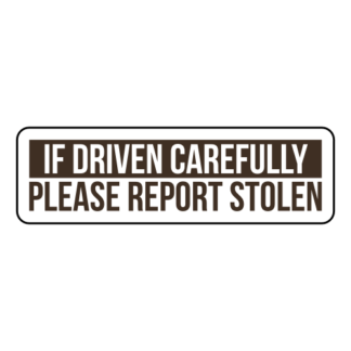 If Driven Carefully Please Report Stolen Sticker (Brown)
